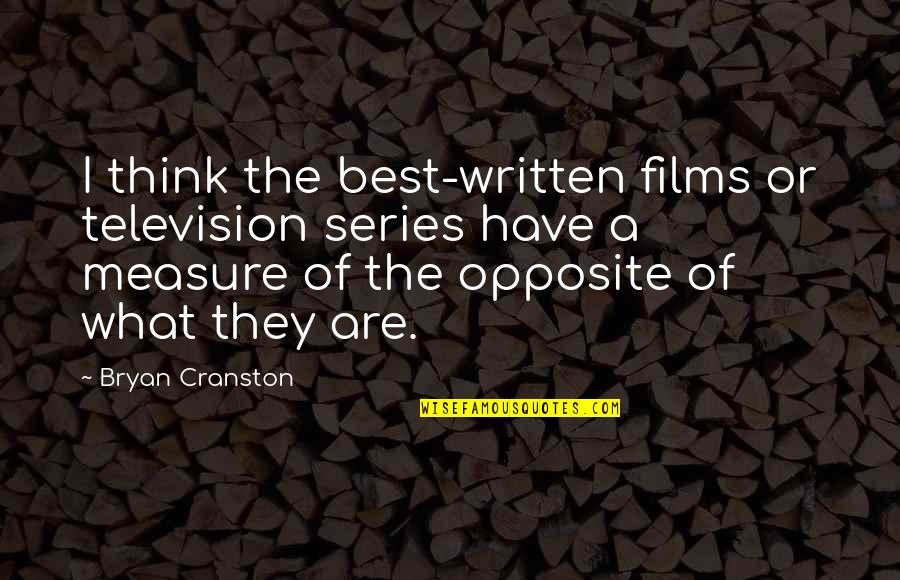 Bryan Cranston Quotes By Bryan Cranston: I think the best-written films or television series