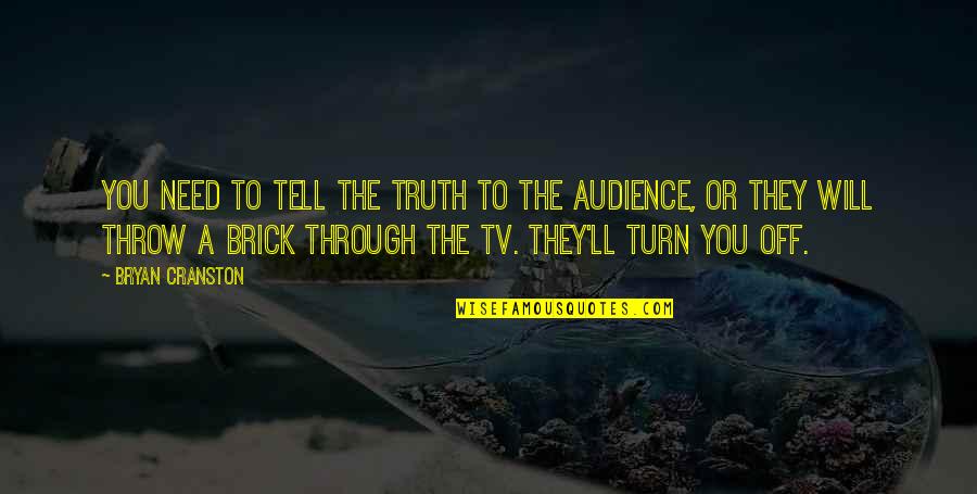 Bryan Cranston Quotes By Bryan Cranston: You need to tell the truth to the