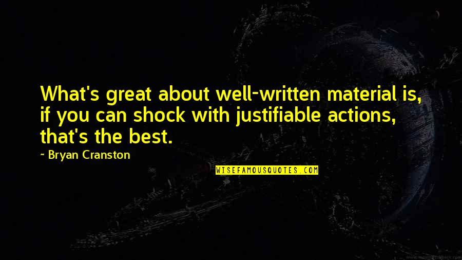 Bryan Cranston Quotes By Bryan Cranston: What's great about well-written material is, if you