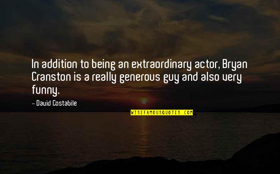 Bryan Cranston Quotes By David Costabile: In addition to being an extraordinary actor, Bryan