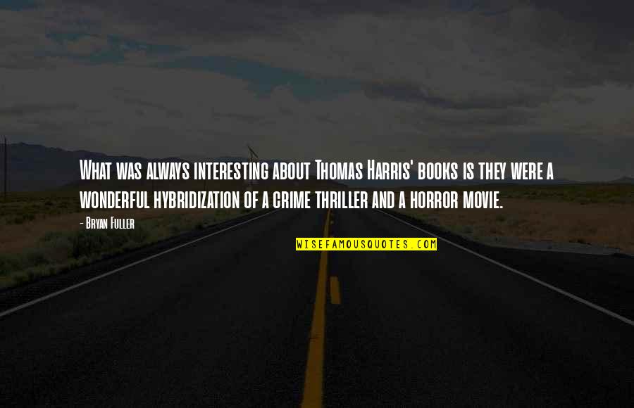 Bryan Fuller Quotes By Bryan Fuller: What was always interesting about Thomas Harris' books
