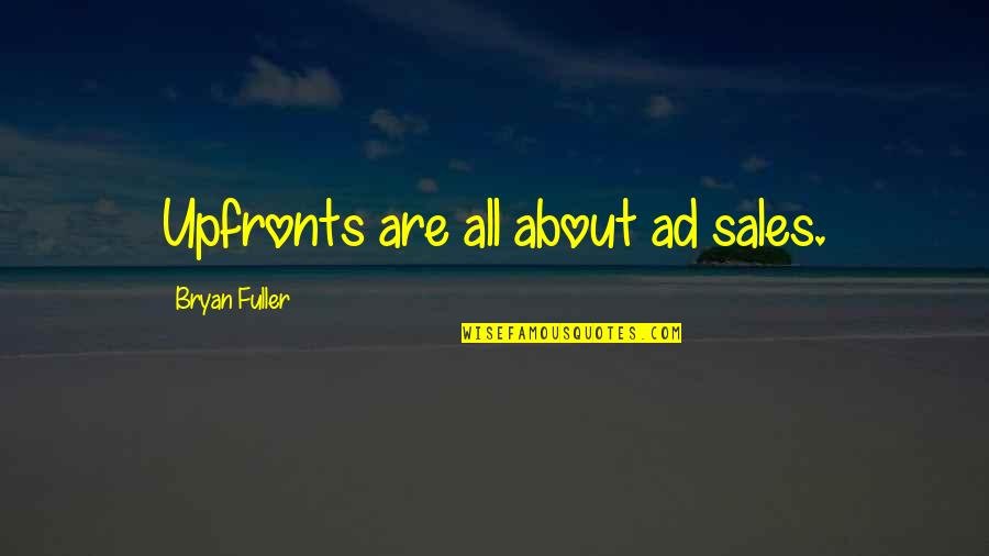 Bryan Fuller Quotes By Bryan Fuller: Upfronts are all about ad sales.