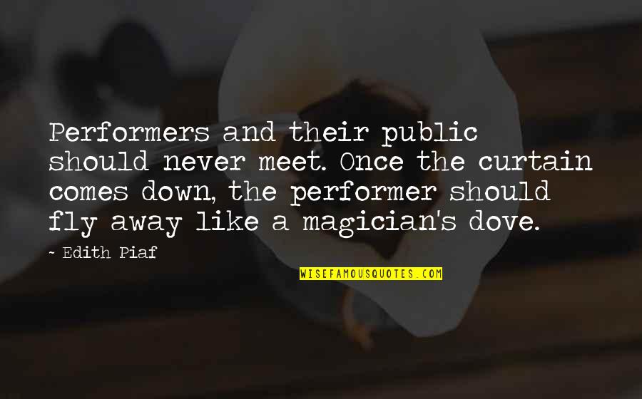 Bryan Greenberg Quotes By Edith Piaf: Performers and their public should never meet. Once