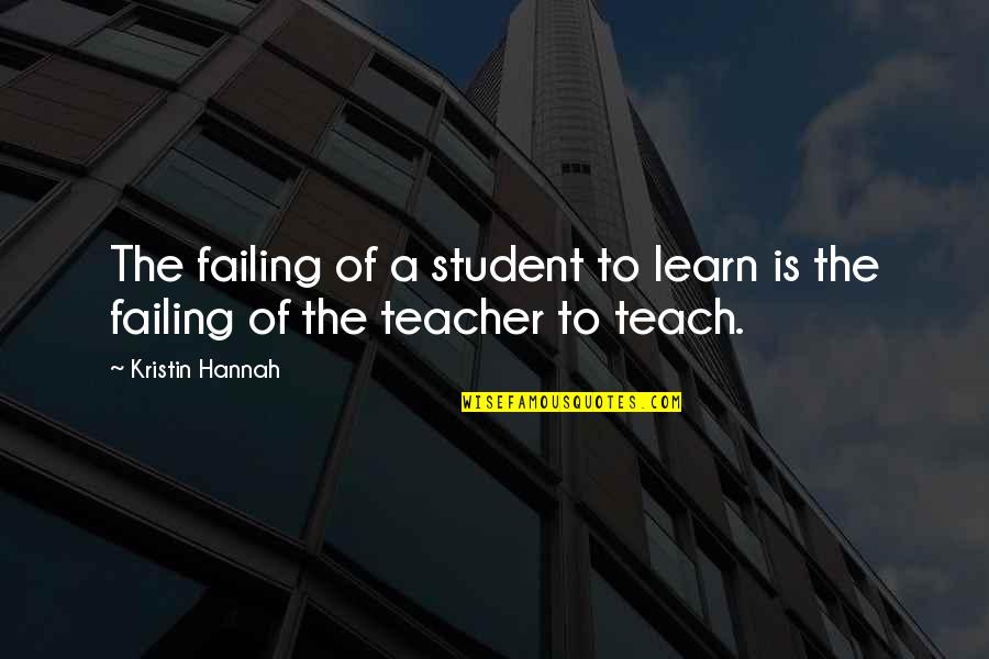 Bryan Harsin Quotes By Kristin Hannah: The failing of a student to learn is