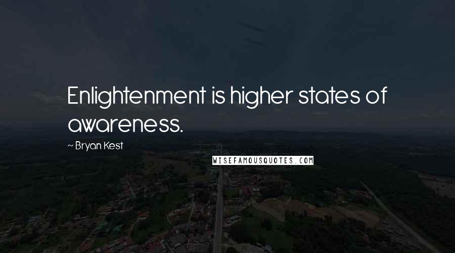 Bryan Kest quotes: Enlightenment is higher states of awareness.