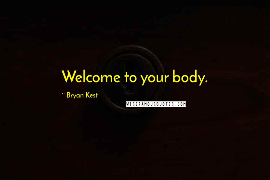 Bryan Kest quotes: Welcome to your body.