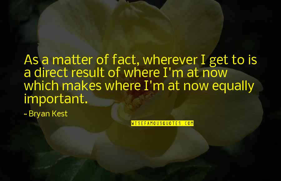 Bryan Kest Quotes By Bryan Kest: As a matter of fact, wherever I get