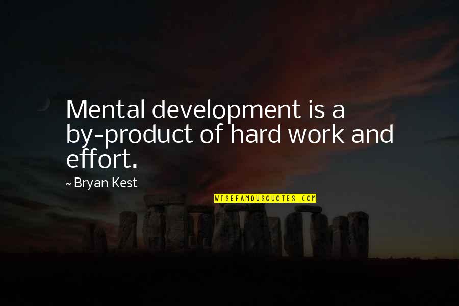 Bryan Kest Quotes By Bryan Kest: Mental development is a by-product of hard work