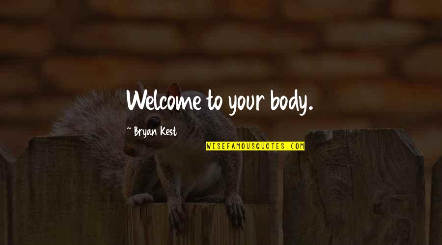 Bryan Kest Yoga Quotes By Bryan Kest: Welcome to your body. Bryan Kest Yoga Quotes By Bryan Kest: Welcome to your body.