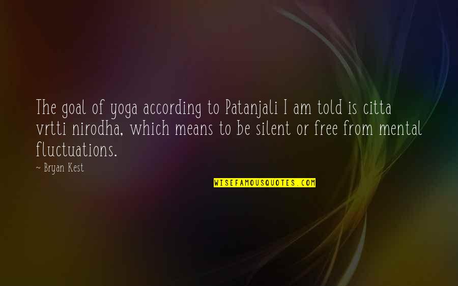 Bryan Kest Yoga Quotes By Bryan Kest: The goal of yoga according to Patanjali I