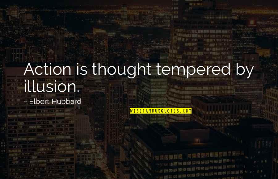 Bryan Kest Yoga Quotes By Elbert Hubbard: Action is thought tempered by illusion.