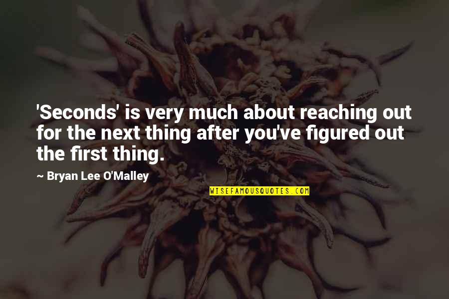 Bryan Lee O'malley Quotes By Bryan Lee O'Malley: 'Seconds' is very much about reaching out for