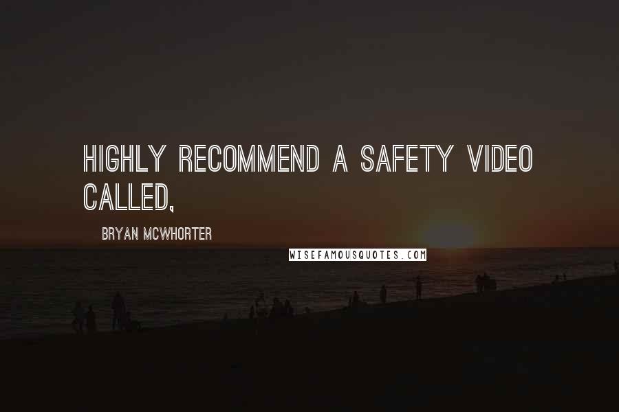 Bryan McWhorter quotes: highly recommend a safety video called,