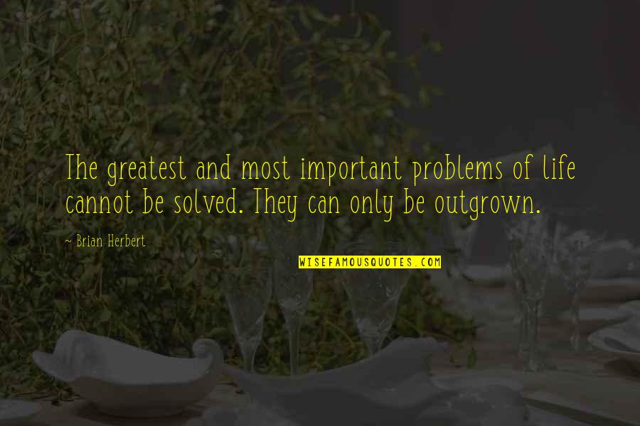 Bryan Neubert Quotes By Brian Herbert: The greatest and most important problems of life