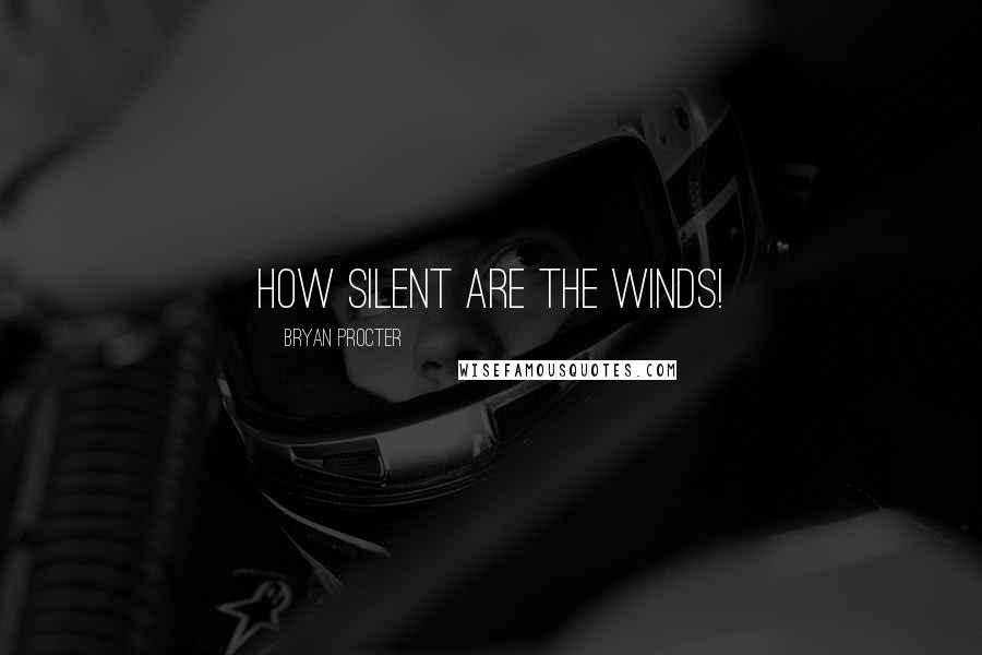 Bryan Procter quotes: How silent are the winds!