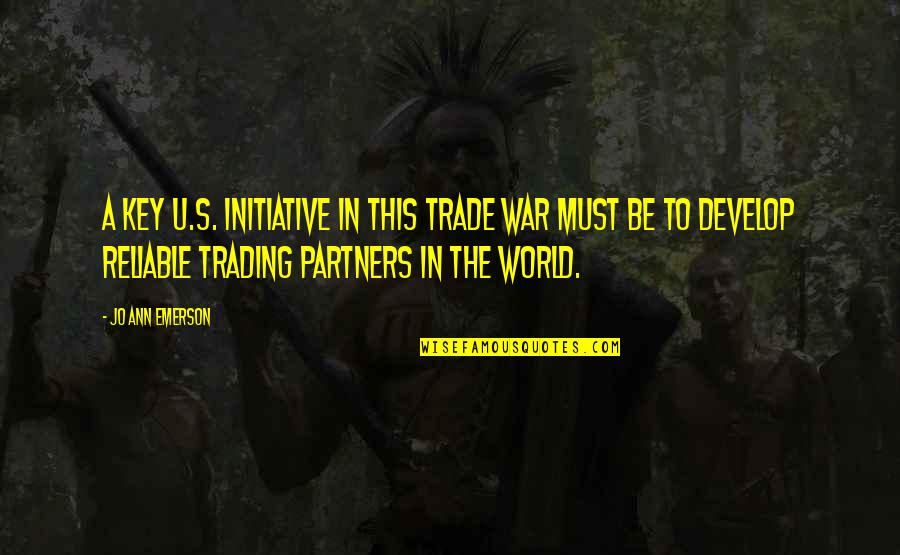 Bryan Stevenson Justice Quote Quotes By Jo Ann Emerson: A key U.S. initiative in this trade war Bryan Stevenson Justice Quote Quotes By Jo Ann Emerson: A key U.S. initiative in this trade war