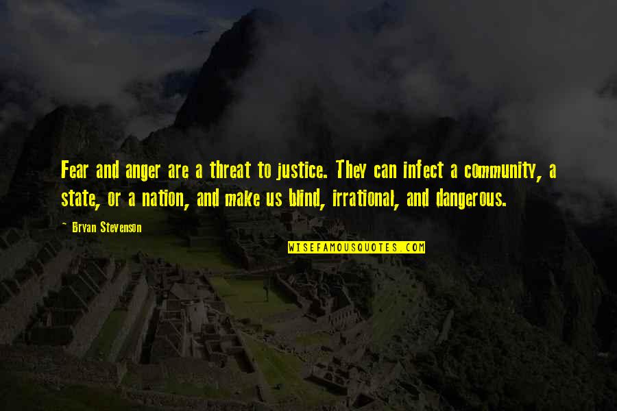 Bryan Stevenson Quotes By Bryan Stevenson: Fear and anger are a threat to justice.