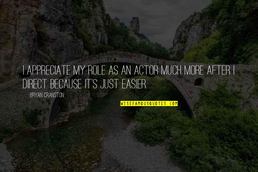 Bryan's Quotes By Bryan Cranston: I appreciate my role as an actor much Bryan's Quotes By Bryan Cranston: I appreciate my role as an actor much