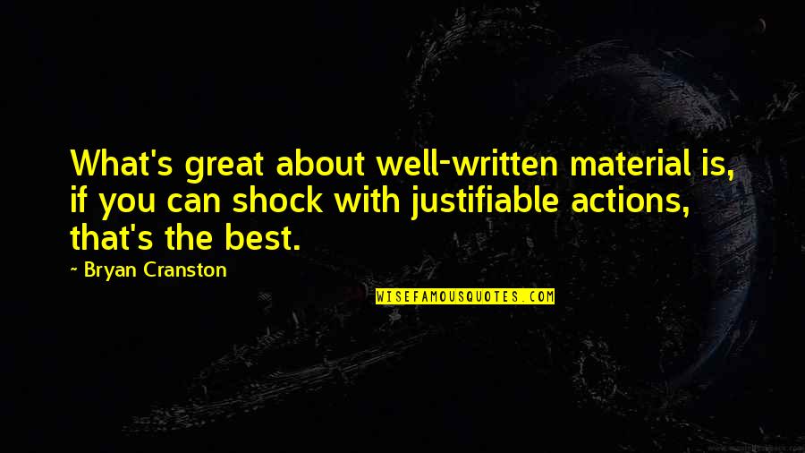 Bryan's Quotes By Bryan Cranston: What's great about well-written material is, if you Bryan's Quotes By Bryan Cranston: What's great about well-written material is, if you