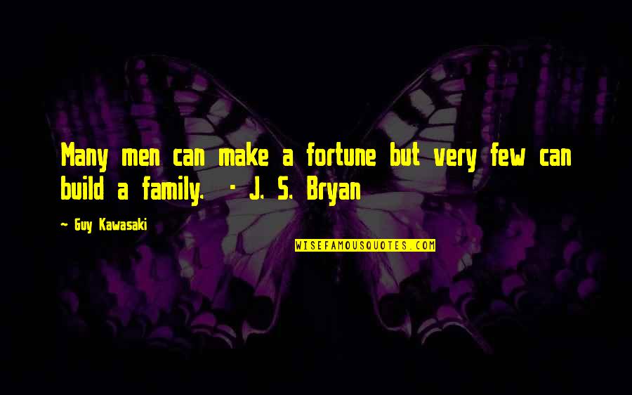 Bryan's Quotes By Guy Kawasaki: Many men can make a fortune but very