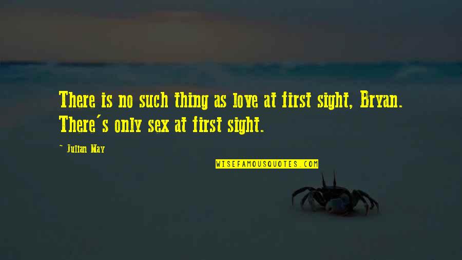Bryan's Quotes By Julian May: There is no such thing as love at