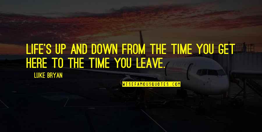 Bryan's Quotes By Luke Bryan: Life's up and down from the time you
