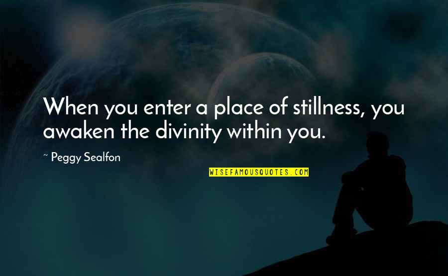 Bryanston Shopping Quotes By Peggy Sealfon: When you enter a place of stillness, you