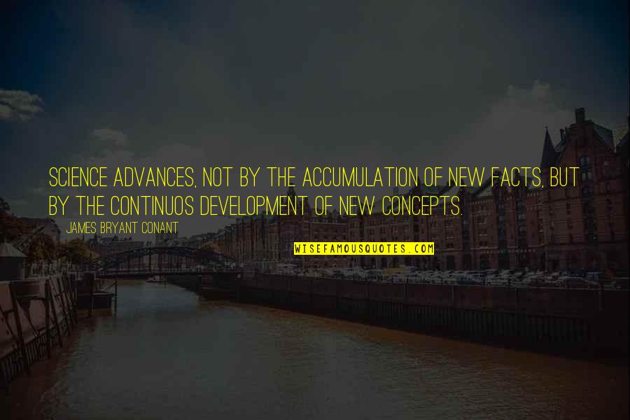 Bryant Conant Quotes By James Bryant Conant: Science advances, not by the accumulation of new