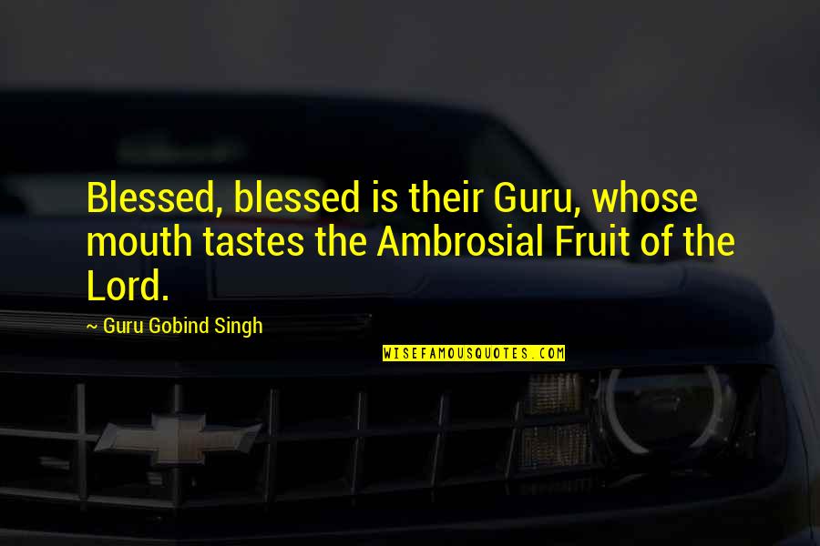 Bryant Denny Stadium Quotes By Guru Gobind Singh: Blessed, blessed is their Guru, whose mouth tastes Bryant Denny Stadium Quotes By Guru Gobind Singh: Blessed, blessed is their Guru, whose mouth tastes