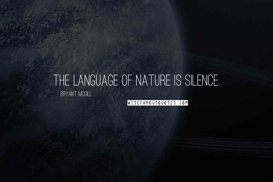 Bryant McGill quotes: The language of nature is silence.