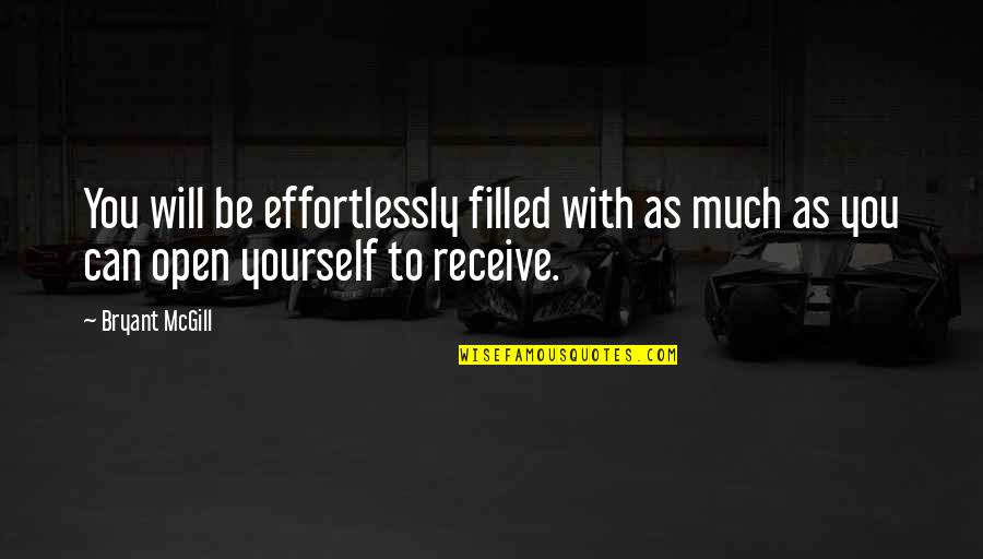 Bryant Mcgill Quotes By Bryant McGill: You will be effortlessly filled with as much