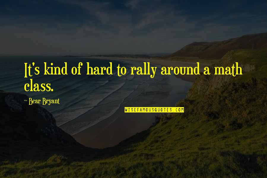 Bryant's Quotes By Bear Bryant: It's kind of hard to rally around a Bryant's Quotes By Bear Bryant: It's kind of hard to rally around a