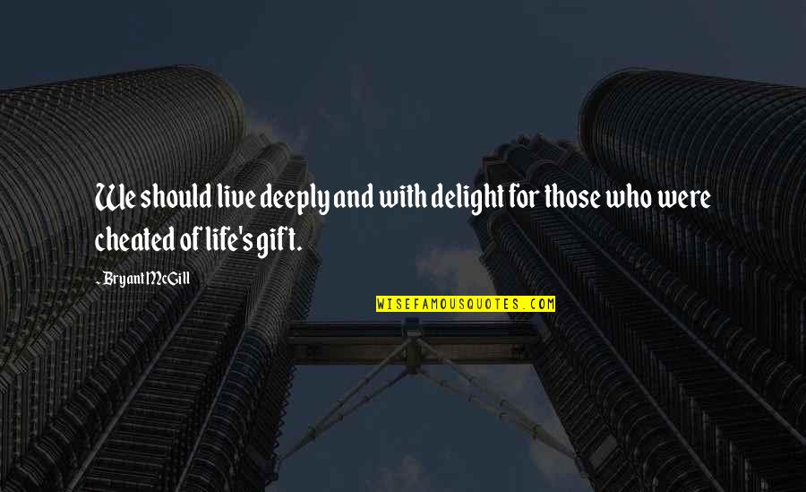 Bryant's Quotes By Bryant McGill: We should live deeply and with delight for