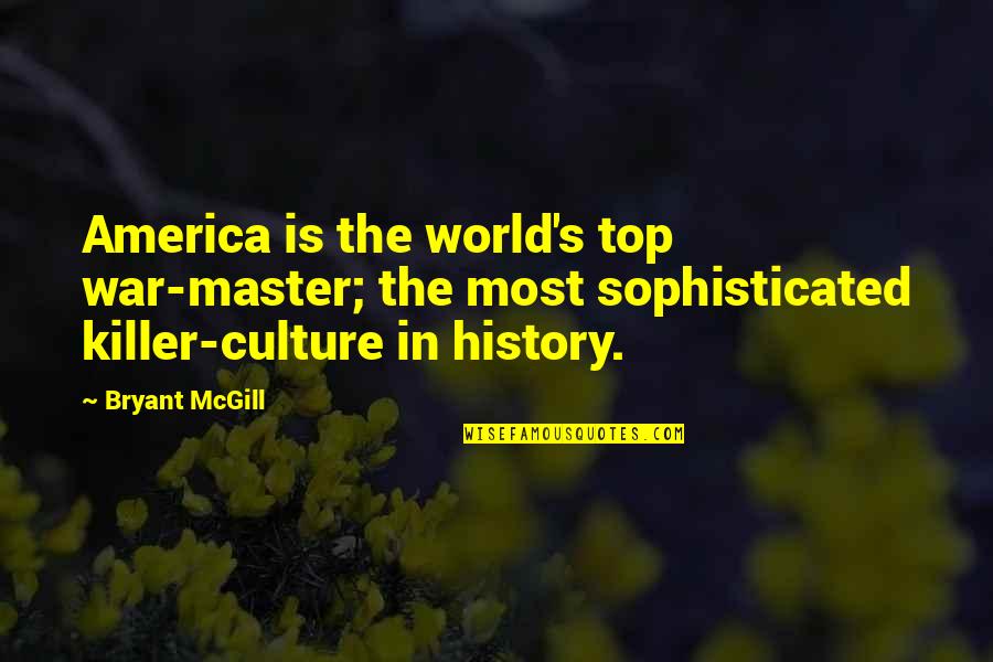 Bryant's Quotes By Bryant McGill: America is the world's top war-master; the most