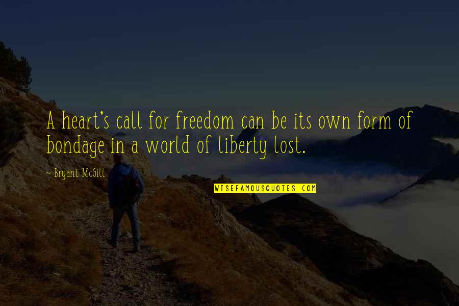 Bryant's Quotes By Bryant McGill: A heart's call for freedom can be its