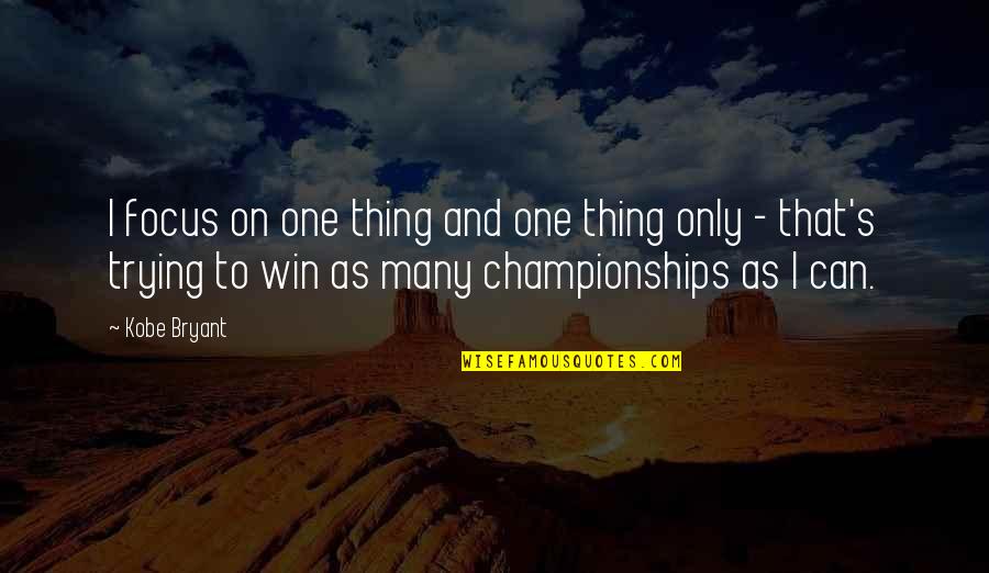 Bryant's Quotes By Kobe Bryant: I focus on one thing and one thing Bryant's Quotes By Kobe Bryant: I focus on one thing and one thing