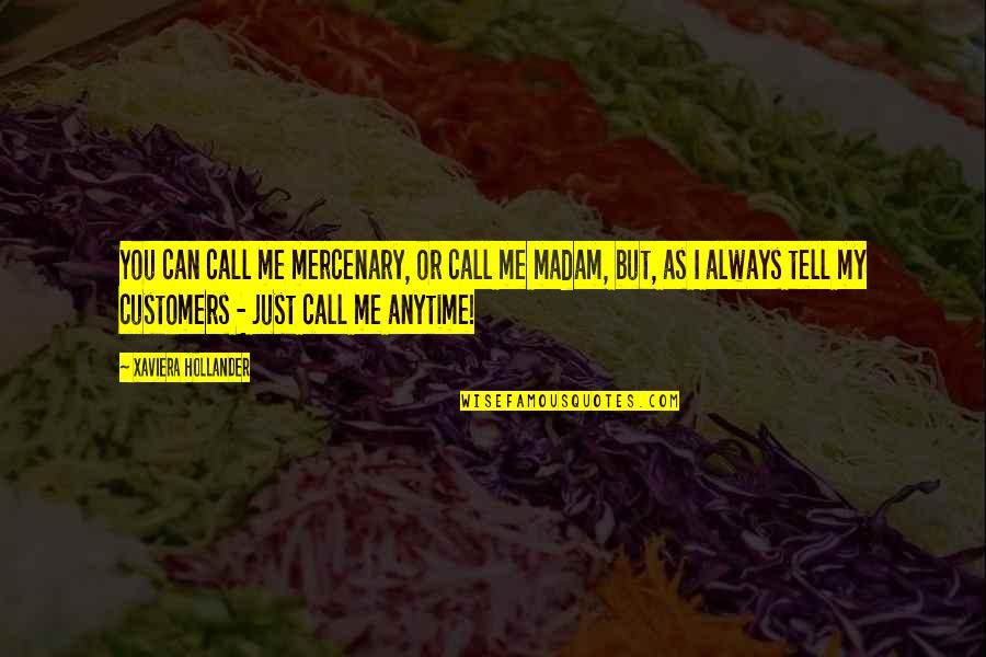 Bryantseva Quotes By Xaviera Hollander: You can call me mercenary, or call me Bryantseva Quotes By Xaviera Hollander: You can call me mercenary, or call me