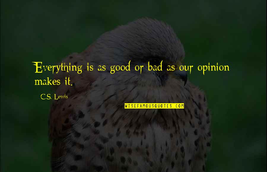 Bryar Motorsports Quotes By C.S. Lewis: Everything is as good or bad as our