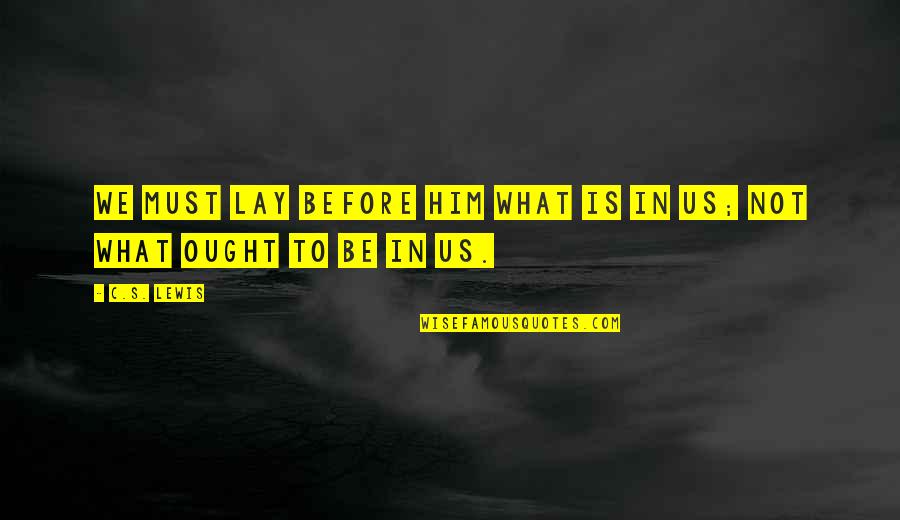 Bryar Motorsports Quotes By C.S. Lewis: We must lay before him what is in