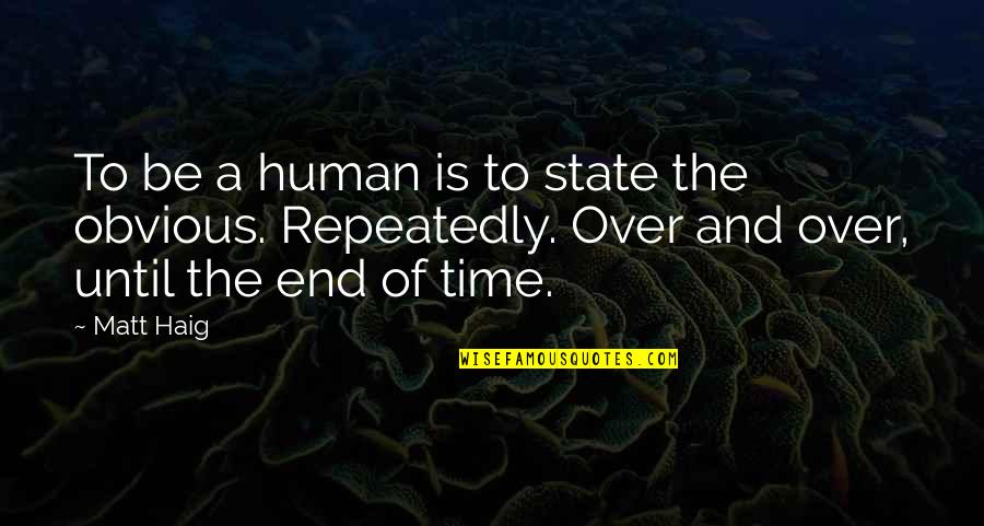 Bryars Kuykendall Quotes By Matt Haig: To be a human is to state the