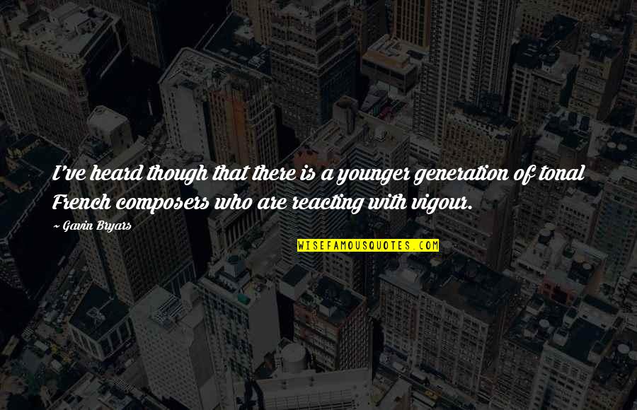 Bryars Quotes By Gavin Bryars: I've heard though that there is a younger Bryars Quotes By Gavin Bryars: I've heard though that there is a younger