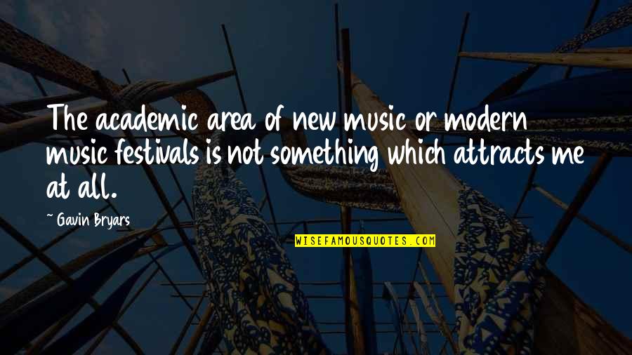 Bryars Quotes By Gavin Bryars: The academic area of new music or modern Bryars Quotes By Gavin Bryars: The academic area of new music or modern