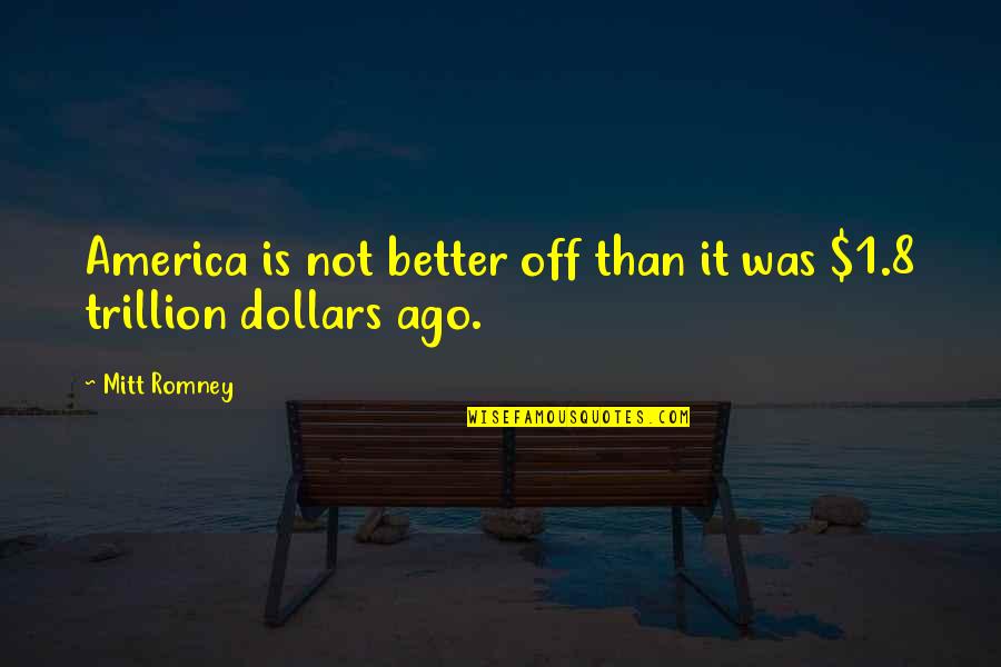 Bryars Quotes By Mitt Romney: America is not better off than it was