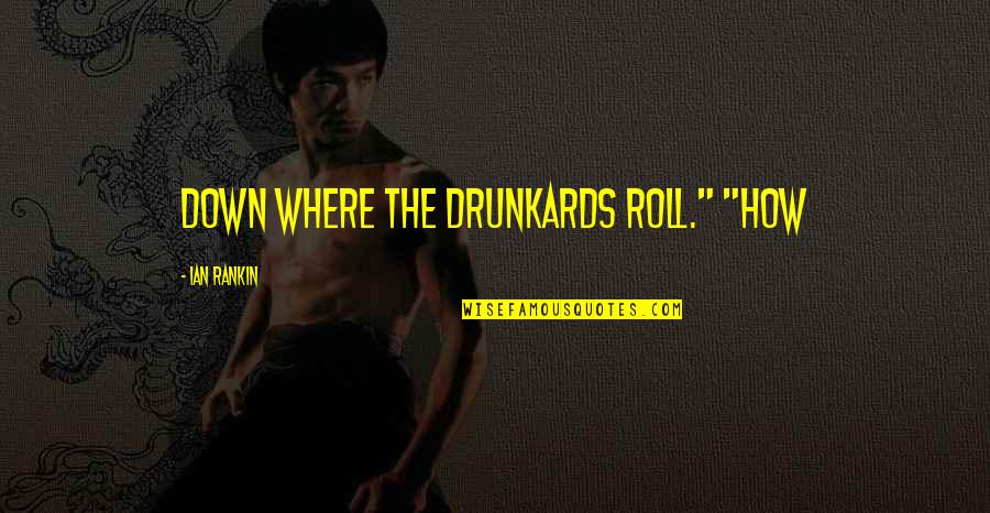 Bryce Avary Quotes By Ian Rankin: Down Where the Drunkards Roll." "How