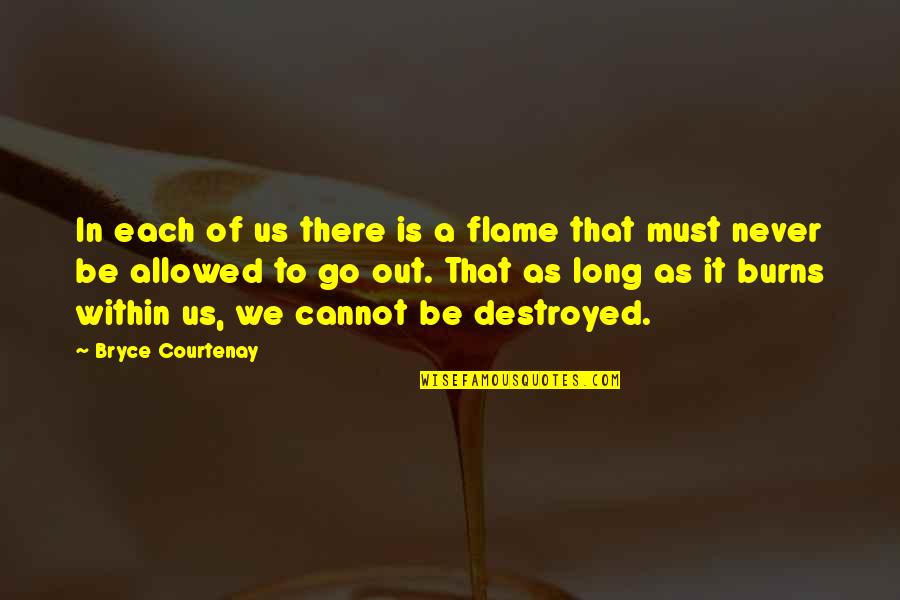 Bryce Courtenay Best Quotes By Bryce Courtenay: In each of us there is a flame