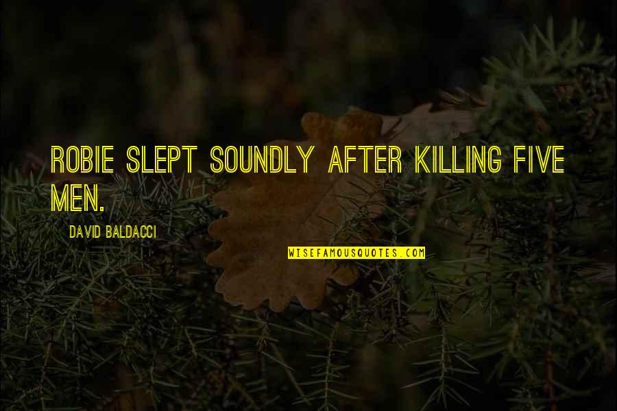 Bryce Harper Quote Quotes By David Baldacci: Robie slept soundly after killing five men. Bryce Harper Quote Quotes By David Baldacci: Robie slept soundly after killing five men.