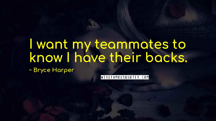 Bryce Harper quotes: I want my teammates to know I have their backs.