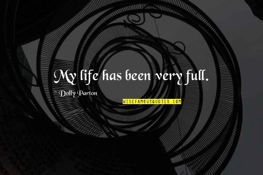 Brycen Hopkins Quotes By Dolly Parton: My life has been very full.
