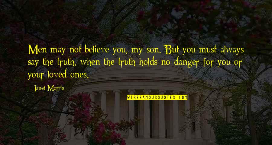 Brycen Hopkins Quotes By Janet Morris: Men may not believe you, my son. But