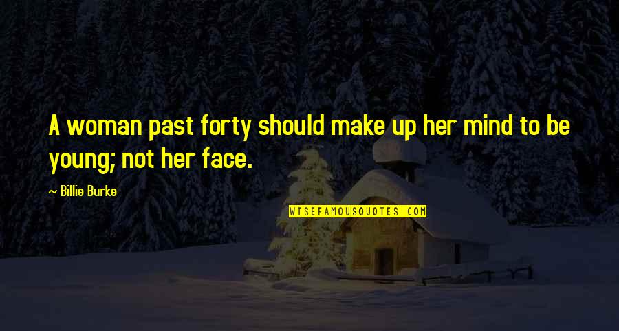 Brycen Williams Quotes By Billie Burke: A woman past forty should make up her